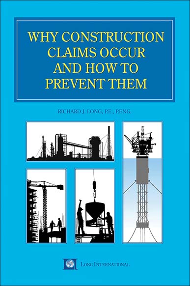 Why Construction Claims Occur and How to Prevent Them, by Richard J. Long, P.E., P.Eng.